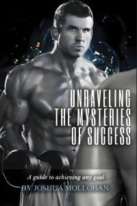 New Book Unraveling the Mysteries of Success by Joshua Mollohan Shares the Secrets to Life Success