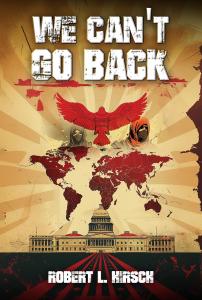 New Release, We Can’t Go Back by Robert L. Hirsch Explores Radicalization, Trauma, and Redemption in a World of Conflict
