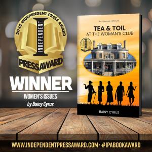 Bainy Cyrus’ ‘Tea and Toil at The Woman’s Club’ Receives International Recognition Through the INDEPENDENT PRESS AWARD®