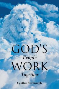 Atticus Publishing proudly presents “God’s People Work Together” by Cynthia Yarbrough