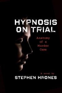 Hypnosis on Trial: A Legal Thriller by Stephen Hrones