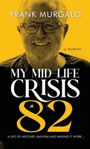 Frank Murgalo Releases Outrageous Memoir ‘My Mid-Life Crisis at 82’