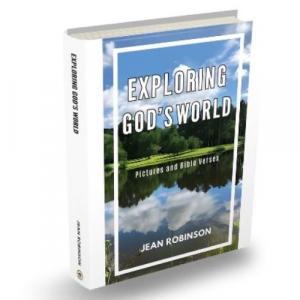‘Exploring God’s World: Pictures and Bible Verses’ by Jean Robinson is a Journey Through Creation, Faith, and Hope