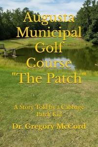 Dr. Gregory McCord Honors Mentorship, Community, And Purpose In Augusta Municipal Golf Course ‘The Patch’