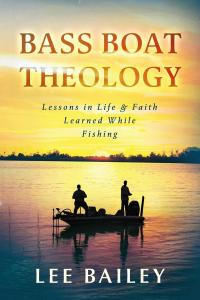 Bass Boat Theology: Lee Bailey Casts A Line Between Faith, Family, And Life’s Everyday Lessons