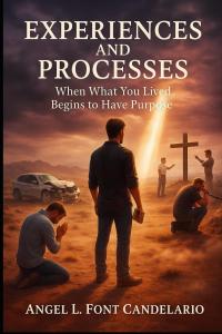 Experiences And Processes By Angel L. Font Candelario Helps Readers Find Purpose In Pain And Strength In The Waiting