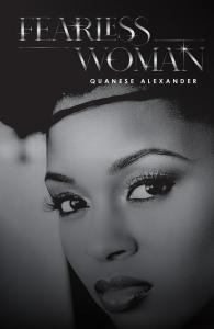 Fearless Woman: A Award-Winning Author Quanese Alexander Shares A Powerful Journey Of Resilience, Faith, And Triumph