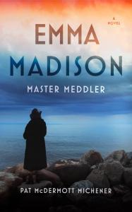 Emma Madison Master Meddler Brings Small Town Secrets, Scandal, and Redemption to Life