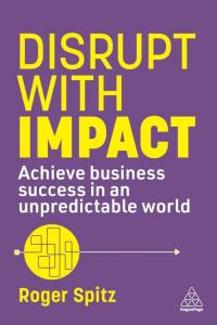 Roger Spitz’s ‘Disrupt with Impact’ Earns 4.5-Star Review from San Francisco Book Review