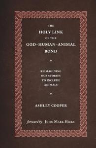The Holy Link of the God–Human–Animal Bond by Dr. Ashley Cooper Explores Connection Between Humans, Animals, and God