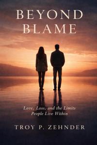 Beyond Blame: Love, Loss, and the Limits People Live Within Explores Healing Beyond Heartbreak