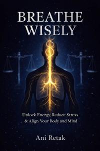 Author Ani Retak Unveils ‘Breathe Wisely’: A Self-Help Guide on Breath and Nervous System Awareness