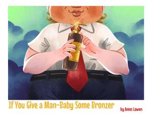 Debut Author Ames Lowen Announces Release of Political Satire ‘If You Give a Man-Baby Some Bronzer’