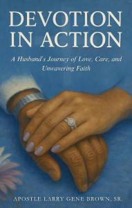 Devotion In Action Shares a Powerful Story of Love, Caregiving, and Faith Through Life’s Hardest Battles