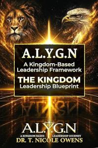 Dr. T. Nicole Owens Introduces A.L.Y.G.N., A Transformational Kingdom Leadership Blueprint
