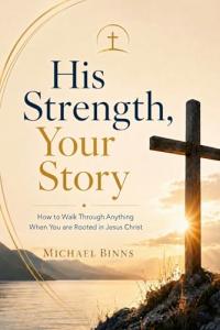 His Strength, Your Story Guides Readers Toward Resilient Faith in Hard Seasons
