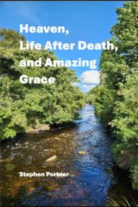 Heaven, Life After Death, and Amazing Grace Explores Hope, Eternity, and the Reach of God’s Mercy