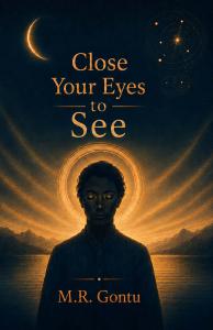 M.R Gontu Releases ‘Close Your Eyes to See: What If the Past Was Never Silent?’ Inspired by India’s Ancient Heritage