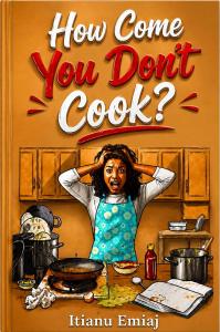 Author Itianu Emiaj Explores Family, Gender Roles, and Shared Responsibility in ‘How Come You Don’t Cook?’