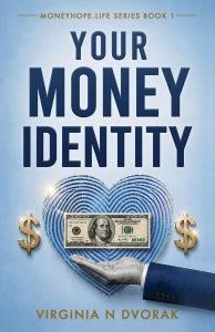 ‘Your Money Identity’ by Virginia N. Dvorak Explores Emotional Roots of Financial Habits in a Fresh, Practical Approach