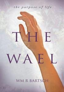 New Novel ‘The Wael’ by Wm R Bartsch Invites Readers to Discover the Meaning of Life